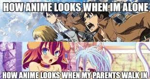 how anime looks when im alone and when my parents walking - meme