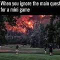 When you ignore the main quest for a mini game