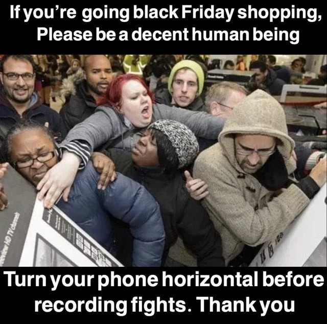 If you're going black Friday shopping, please be a decent human being - meme