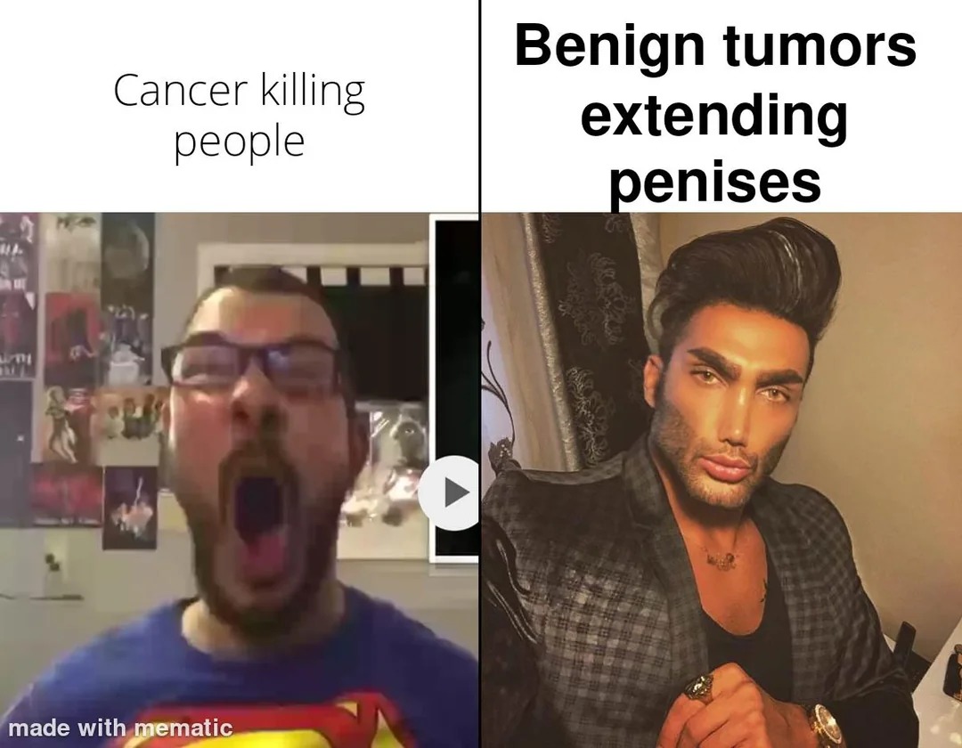 Let's talk about benign tumors - meme