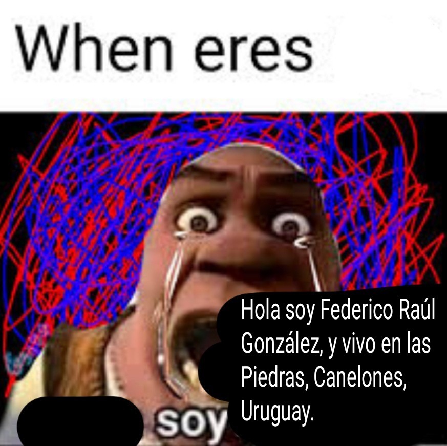 Hola soy Federico Raúl González, y vivo en las Piedras, Canelones, Uruguay. Cuenta programada para borrarse en 72 horas.. para cualquiera que haya jodido, o todo memedroid en general, lamento mis cagadas