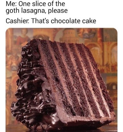 I'll have some goth lasagna. - meme
