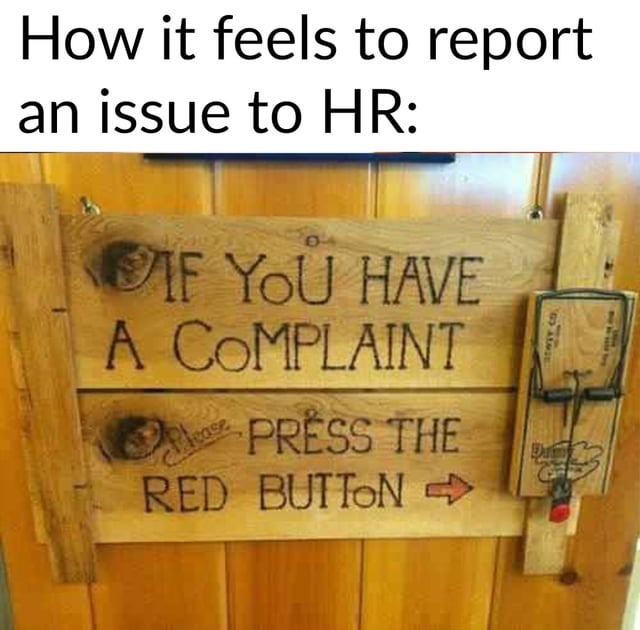 How it feels to report an issue to HR - meme