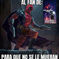 Deadpool vigilando al fan de: spider-man vigilando al fan de: Batman vigilando al fan de... Para que no se le mueran los padres y el tío