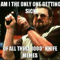 Stop with the 1000° knife memes
