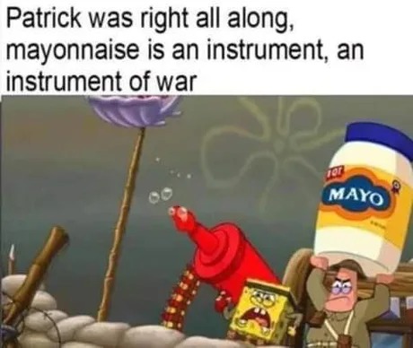 Mayo is an instrument of war - meme