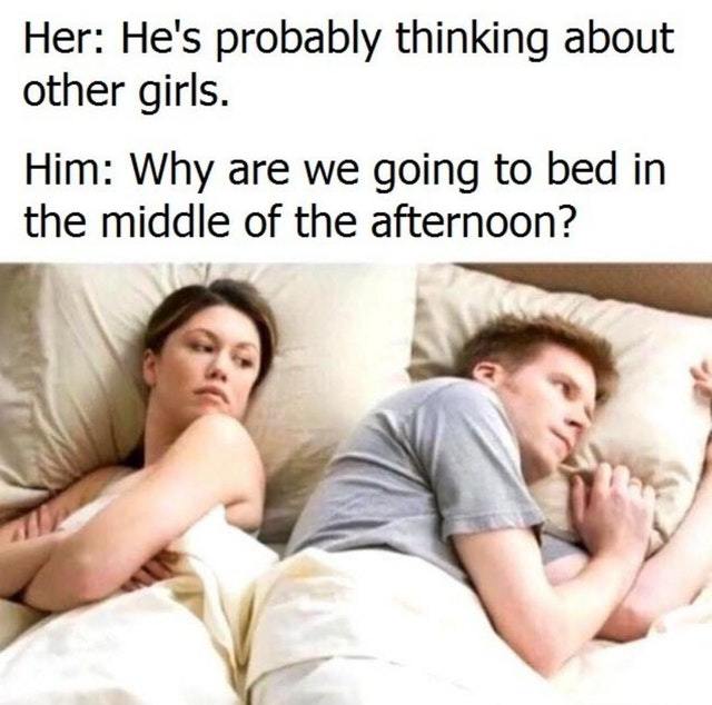 Why are we going to bed in the middle of the afternoon? - meme