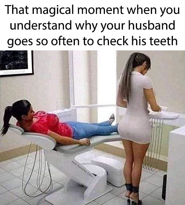 The magical moment when you understand why your husband goes so often to check his teeth - meme
