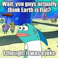 Earth is flat?