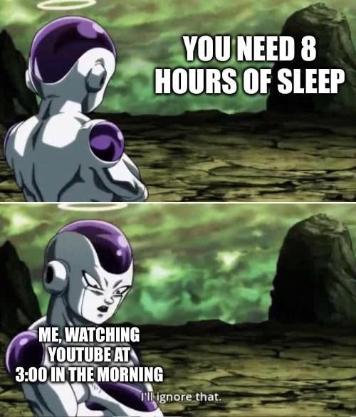 need 8 hrs sleep? nah I’m binge‑watching YouTube at 3am - meme