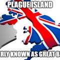 Plague Island formerly known as Great Britain