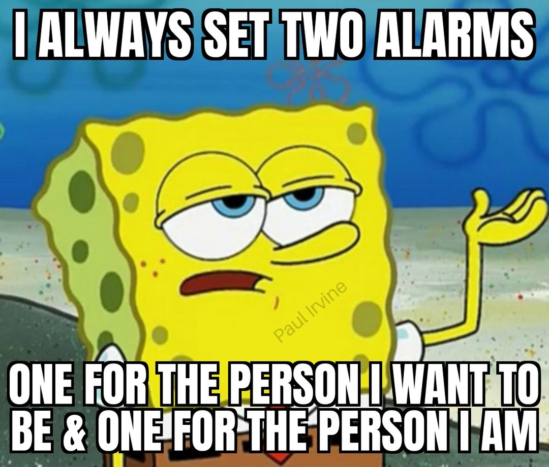Don't mention the snooze button... - meme