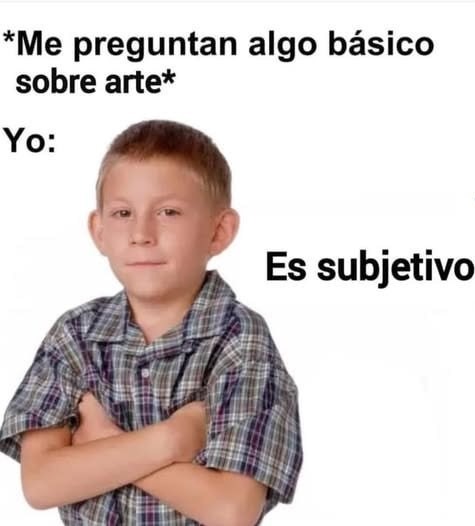 Qué opino del arte? Es subjetivo, bro - meme
