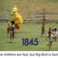 Children are fast but big bird is faster