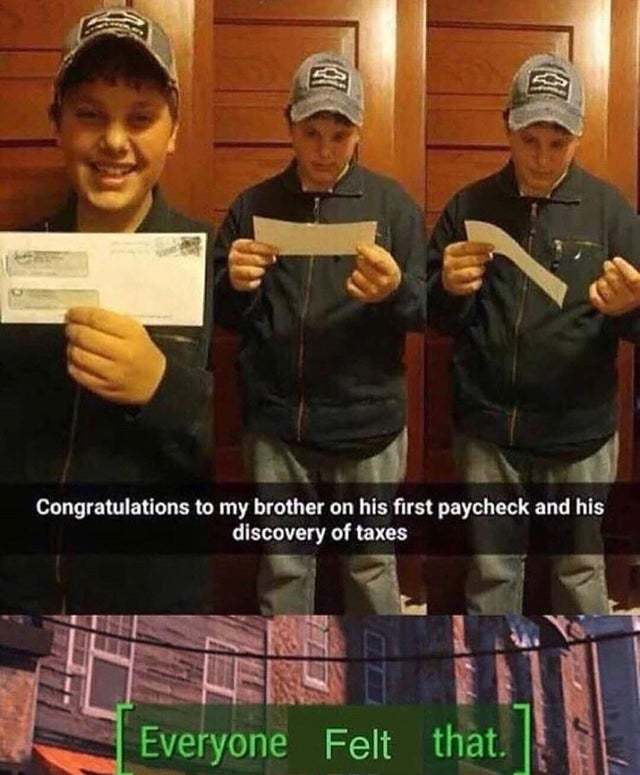 Congratulations to my brother on his first paycheck and his discovery of taxes - meme