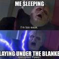 when you sleep under the blanket