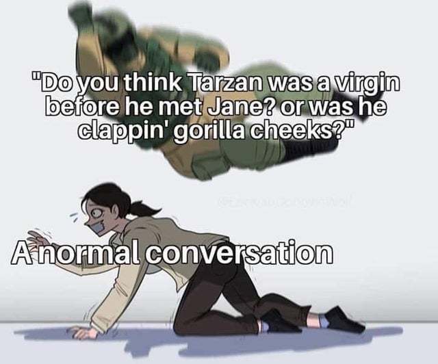 Do you think Tarzan was a virgin before he met Jane? - meme