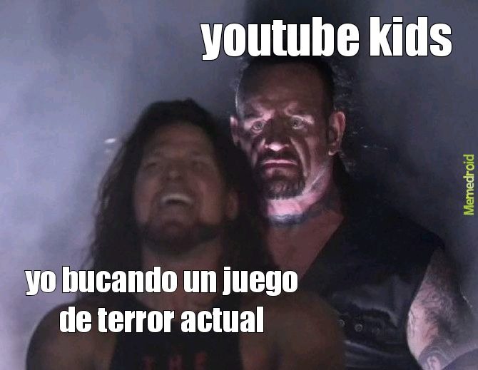 aunque bueno los juegos de terror actuales son reverenda mrd - meme