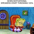 When motivational speakers start to drop 120%