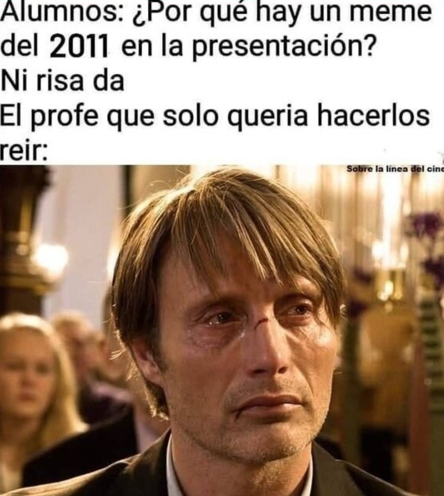 Cuando pones un meme de 2011 en clase y nadie se ríe