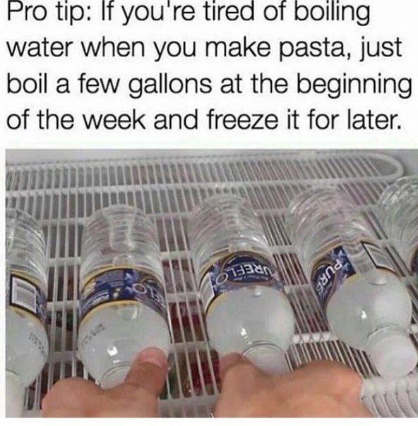 Boil water once, freeze it, pasta game changer bro - meme