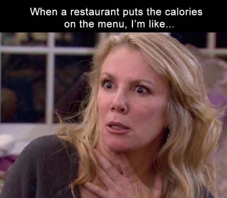 When a restaurant puts the calories on the menu - meme