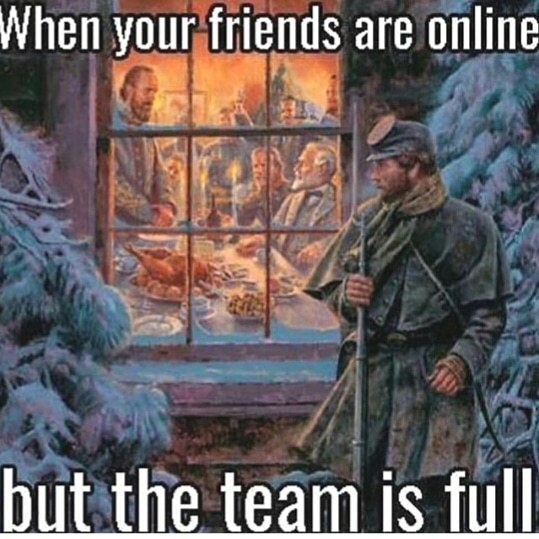 Quand ton ami est en ligne.....mais que la team est full - meme