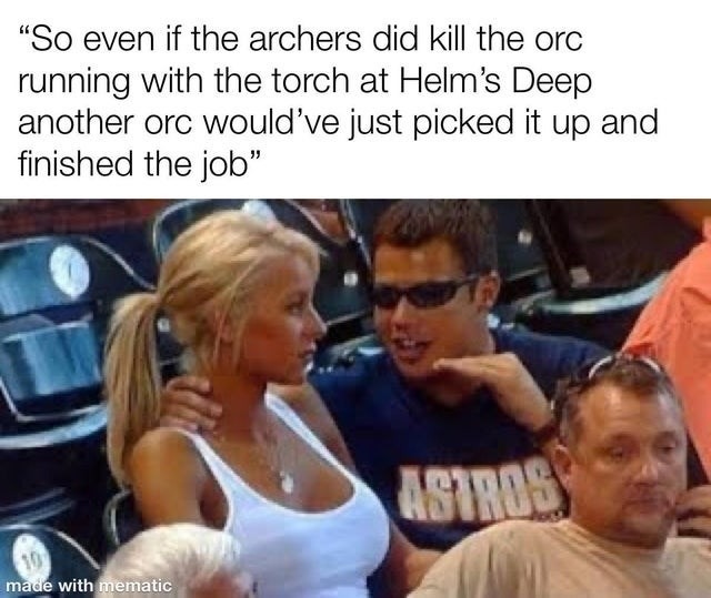bro the torch was making it no matter what at Helm’s Deep - meme