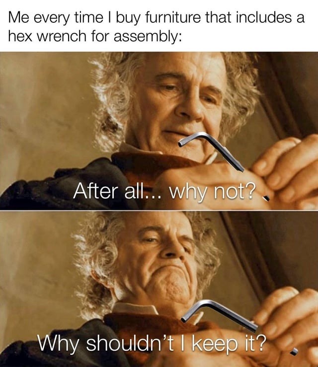 Me collecting hex wrenches like infinity stones - meme