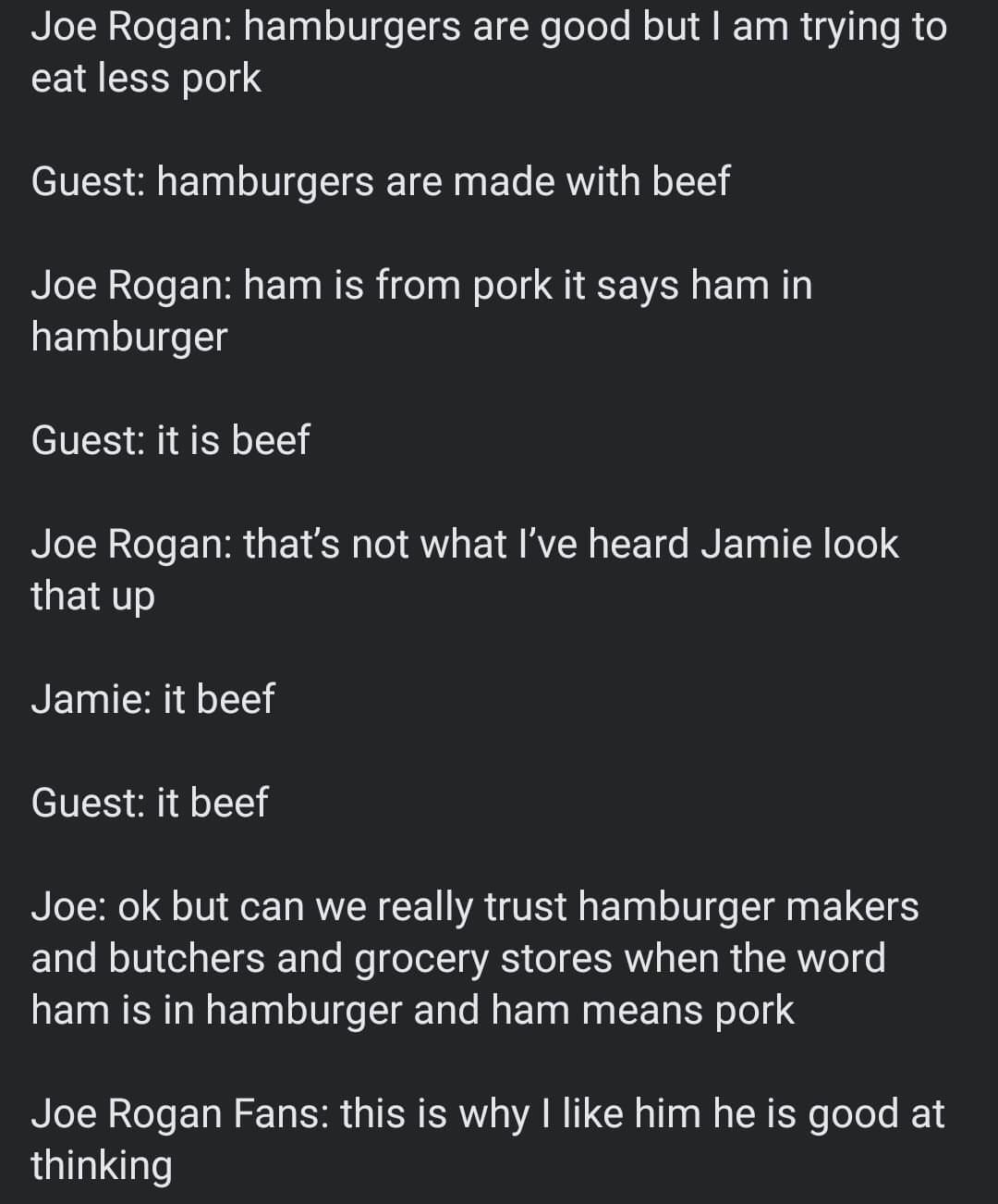 Hamburgers are made from ham, burg, and ers, obviously. - meme