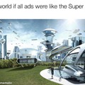 The world if all ads were like Super Bowl ads