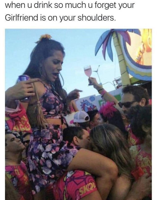 When you drink so much you forget your girlfriend is on your shoulders - meme