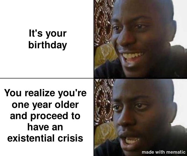 birthday existential crisis - meme