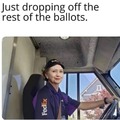 Look at who is delivering the ballots.