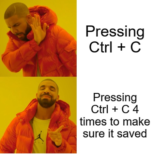 This is always me, every time i need to save something - meme