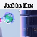 Jedi be like