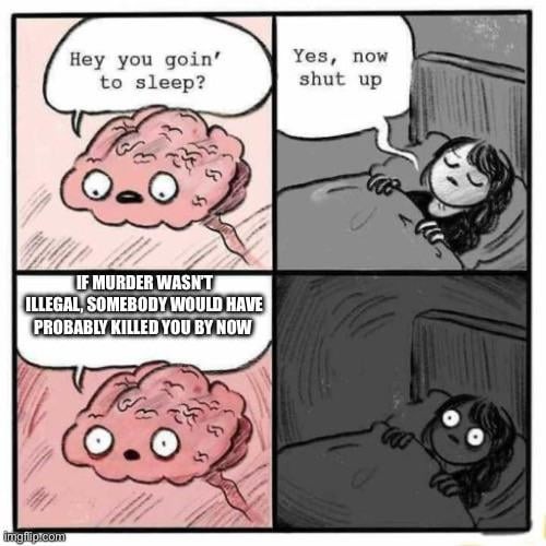 If murder wasn't illegal - meme