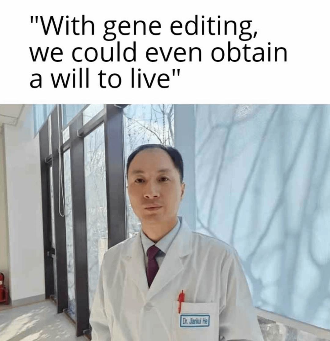 Gene editing might give us a will to live someday - meme