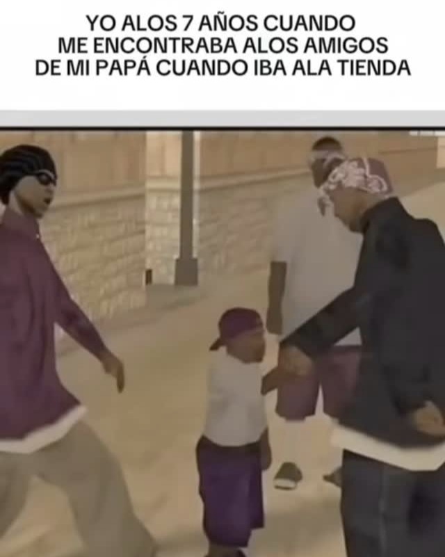 Yo a los 7 saludando con respeto nivel jefe a los amigos de mi papá - meme