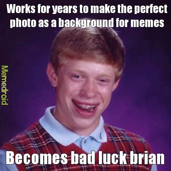 Bad luck brian - meme