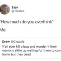 Legit me then I be crying over a bug I killed