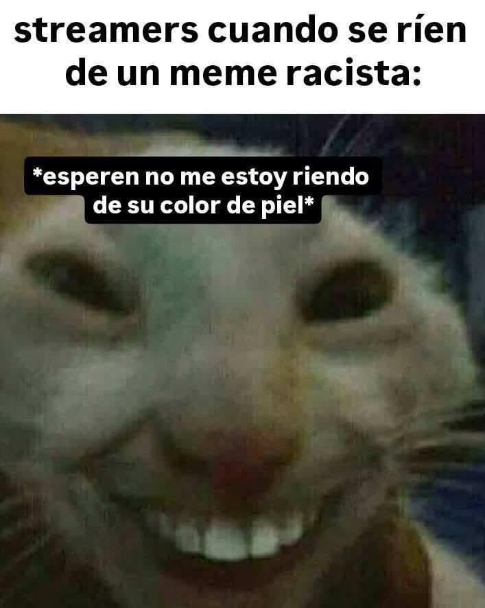 streamers cuando se ríen de un meme racista