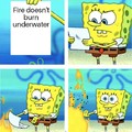 fire doesn't burn underwater