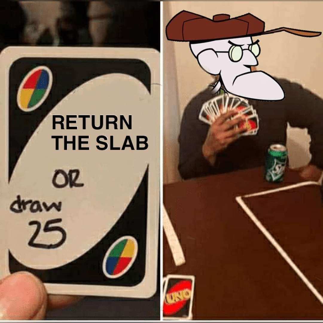 Return the slab - meme
