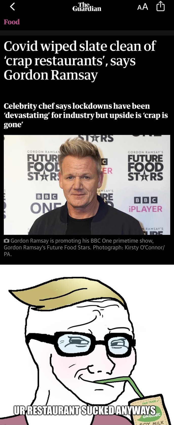 Gordon Ramsey shits on all the small family restaurants getting closed by covid saying they were just crap anyways! What an out of touch dickhead. - meme