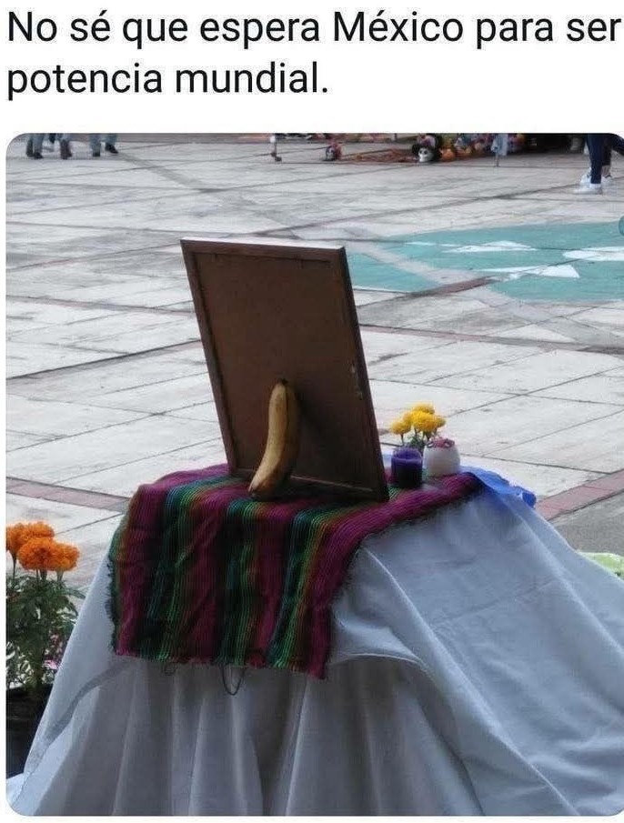 México ya tiene todo para ser potencia mundial, solo falta el detalle - meme