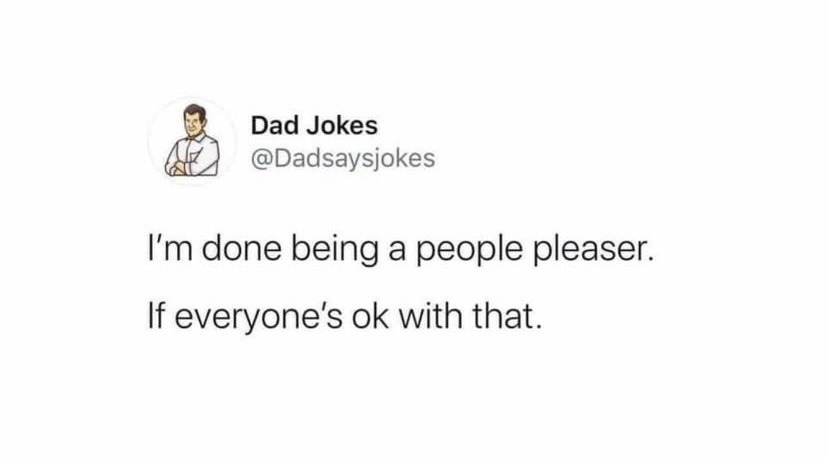 I’m done people pleasing. Unless that’s okay with everyone? - meme