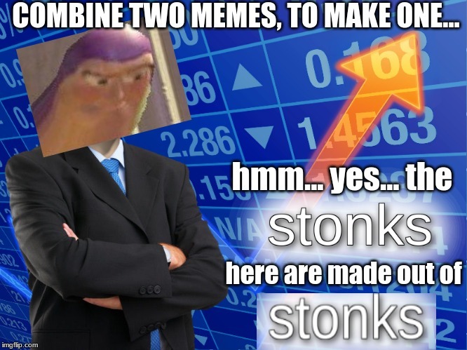 Yes the stonks here are made out of stonks - meme