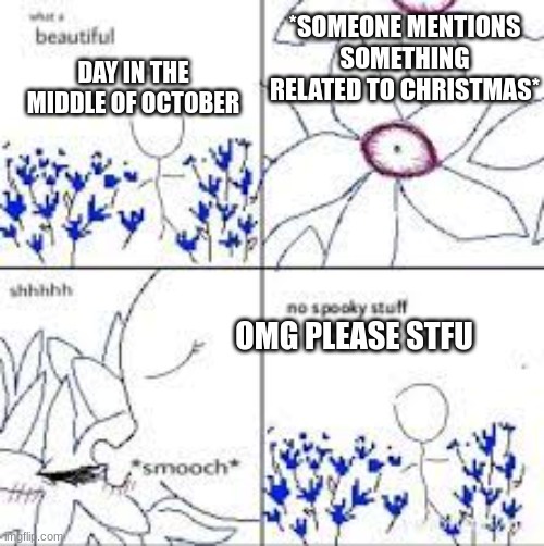 OMFG SHUT THE FUCK UP IT'S THE MIDDLE OF OCTOBER - meme