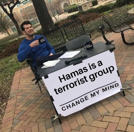 Hamas is a terrorist group, who can argue with this - meme